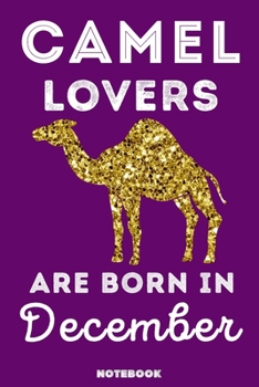 Paperback Camel Lovers Are Born In December: 120 Pages, 6x9, Soft Cover, Matte Finish, Lined Camel Journal, Funny Camel Notebook for Women, Gift Book