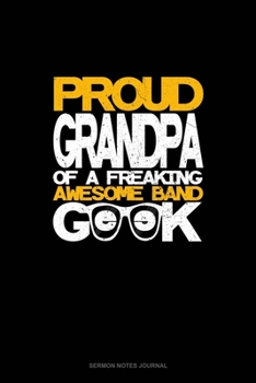 Paperback Proud Granpa of a Freaking Awesome Band Geek: Sermon Notes Journal Book