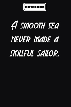 A smooth sea never made a skillful sailor.  : Inspirational Quotes Lined Journal for men and women: Blank lined journal diary Size at 6 x 9 with 120 pages