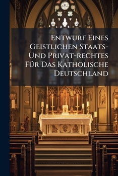 Paperback Entwurf Eines Geistlichen Staats- Und Privat-rechtes Für Das Katholische Deutschland Book