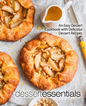 Paperback Dessert Essentials: An Easy Dessert Cookbook with Delicious Dessert Recipes (2nd Edition) Book