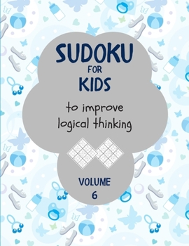 Sudoku for kids to improve logical thinking. Volume 6: 100 Sudoku puzzles for clever kids, Easy sudoku puzzle books for kids 8-12 - large print - with