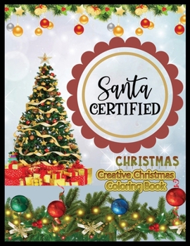 Paperback Santa Certified Creative Christmas Coloring Book: A Coloring Book for Adults Featuring Beautiful Winter Florals, Festive Ornaments and Relaxing Christ Book