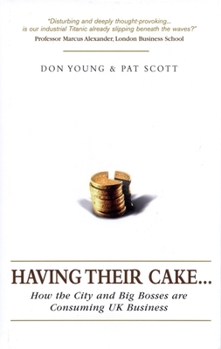 Hardcover Having Their Cake: How the City and Big Bosses Are Consuming UK Business Book