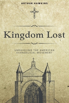 Paperback Kingdom Lost: Unraveling the American Evangelical Movement Book