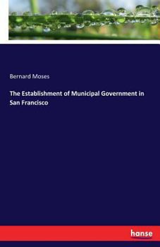 Paperback The Establishment of Municipal Government in San Francisco Book