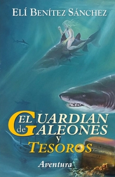 El Guardian De  Galeones y  Tesoros (Spanish Edition)