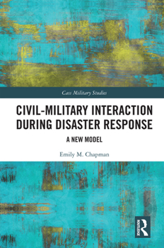 Hardcover Civil-Military Interaction during Disaster Response: A New Model Book