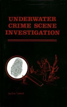 Paperback Underwater Crime Scene Investigation: Organizing Training and Equipping the Dive Team on a Budget (Emergency Service Public Safety Dive Team Series) Book