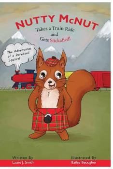 Paperback Nutty McNut Takes a Train Ride and Gets Stickafied: Adventures of a Daredevil Squirrel Book