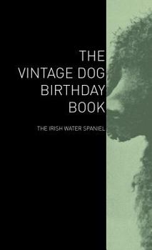 The Vintage Dog Birthday Book - The Irish Water Spaniel