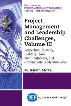Paperback Project Management and Leadership Challenges, Volume III: Respecting Diversity, Building Team Meaningfulness, and Growing to Leadership Roles Book