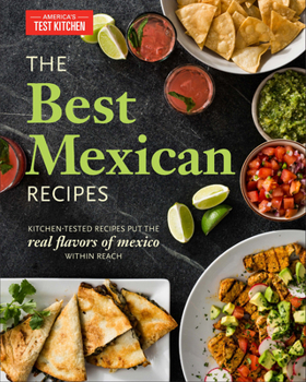 Paperback The Best Mexican Recipes: Kitchen-Tested Recipes Put the Real Flavors of Mexico Within Reach Book