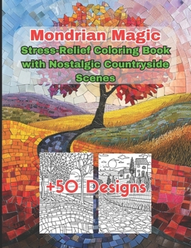 Mondrian Magic: Stress-Relief Coloring Book with Nostalgic Countryside Scenes