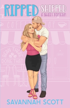 Ripped & Shipped: An Enemies to Lovers, Fake Dating Romcom - Book #7 of the Getting Shipped!