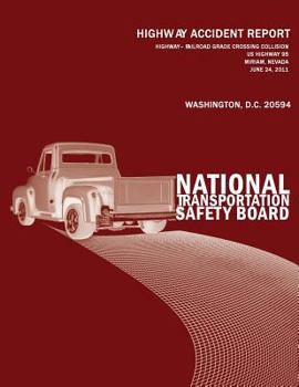 Highway?Railroad Grade Crossing Collision, US Highway 95, Miriam, Nevada, June 24, 2011: Highway Accident Report NTSB/HAR-12/03
