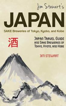 Paperback Jim Stewart's Japan: Sake Breweries of Tokyo, Kyoto, and Kobe: Japan travel guide and sake breweries of Tokyo, Kyoto, and Kobe Book