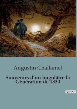 Paperback Souvenirs d'un hugolâtre la Génération de 1830 [French] Book