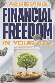Paperback Achieving Financial Freedom in Your 40's: Financial Freedom at Any Age #3 Book