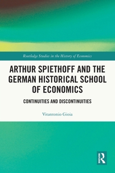 Paperback Arthur Spiethoff and the German Historical School of Economics: Continuities and Discontinuities Book