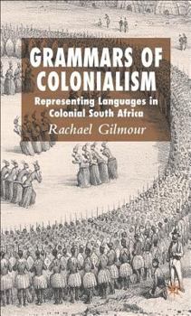 Hardcover Grammars of Colonialism: Representing Languages in Colonial South Africa Book