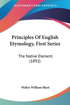 Principles Of English Etymology, First Series: The Native Element