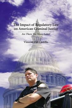 The Impact of Regulatory Law on American Criminal Justice: Are There Too Many Laws?