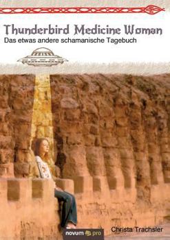 Paperback Thunderbird Medicine Woman: Das etwas andere schamanische Tagebuch [German] Book