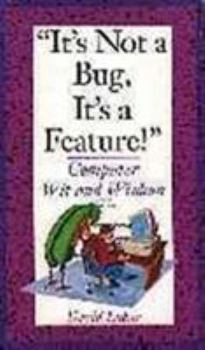 Paperback It's Not a Bug, It's a Feature!: Computer Wit and Wisdom Book