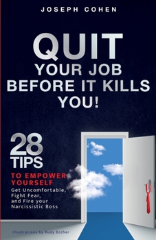 Paperback Quit Your Job Before It Kills You: 28 Tips to Empower Yourself, Get Uncomfortable, Fight Fear and Fire Your Narcissistic Boss Book