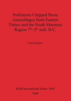 Prehistoric Chipped Stone Assemblages from Eastern Thrace and the South Marmara Region
