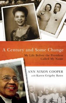 Hardcover A Century and Some Change: My Life Before the President Called My Name Book
