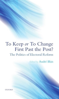 Hardcover To Keep or to Change First Past the Post?: The Politics of Electoral Reform Book