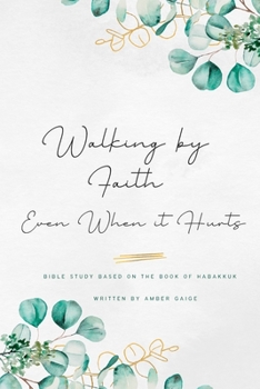Paperback Walking by faith even when it hurts: A study based on the book of Habakkuk Book