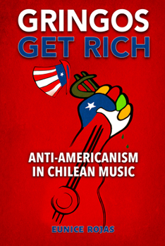 Paperback Gringos Get Rich: Anti-Americanism in Chilean Music Book