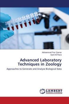 Advanced Laboratory Techniques in Zoology: Approaches to Generate and Analyse Biological Data