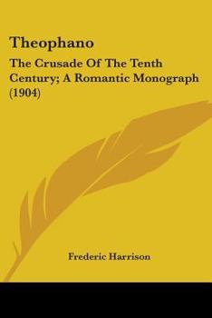 Paperback Theophano: The Crusade Of The Tenth Century; A Romantic Monograph (1904) Book