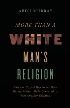 Paperback More Than a White Man's Religion: Why the Gospel Has Never Been Merely White, Male-Centered, or Just Another Religion Book