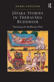 Hardcover Jataka Stories in Theravada Buddhism: Narrating the Bodhisatta Path Book