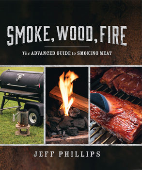 Paperback Smoke, Wood, Fire: The Advanced Guide to Smoking Meat Book