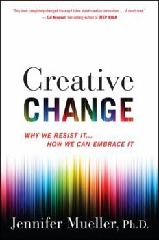 Hardcover Creative Change: Why We Resist It . . . How We Can Embrace It Book