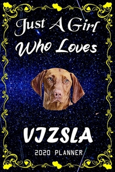 Just A Girl Who Loves Vizsla 2020 Planner: Vizsla Notebook Daily Planner - Blank Wide Ruled Paper | Personal Organizer | Perfect Gifts for Women, Girls and Kids, 6x9 Inch 366 White Paper Pages
