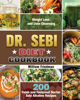 Paperback Dr. Sebi Diet Cookbook: 200 Fresh and Foolproof Doctor Sebi Alkaline Recipes for Weight Loss and Liver Cleansing Book