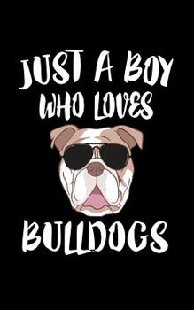 Paperback Just A Boy Who Loves Bulldogs: Animal Nature Collection Book