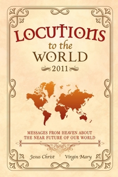 Paperback Locutions to the World - 2011: Messages from Heaven about the near Future of our World Book