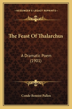 Paperback The Feast Of Thalarchus: A Dramatic Poem (1901) Book