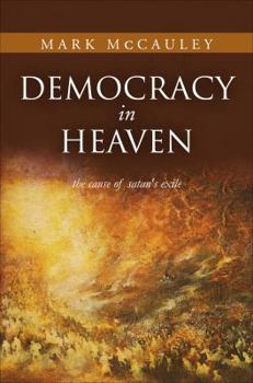 Paperback Democracy in Heaven: The Cause of Satan's Exile Book