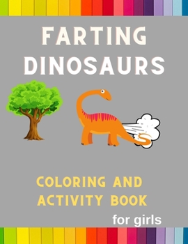 Paperback Farting dinosaurs coloring and activity book for girls: Funny & hilarious collection of dinosaurs: Activity book for kids, toddlers, boys & girls: Fun Book