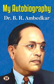 Paperback My Autobiography Autobiography of Dr. B.R. Ambedkar Ambedkar's Challenges, Ambitions, and Accomplishment Book