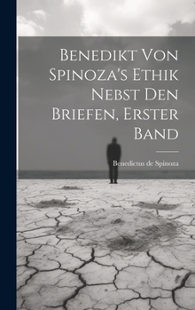 Hardcover Benedikt von Spinoza's Ethik nebst den Briefen, Erster Band [German] Book